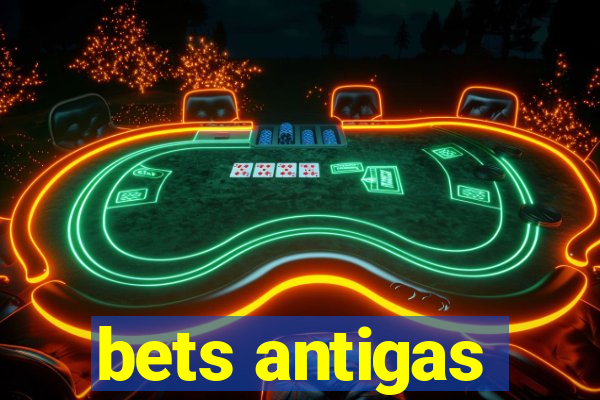 bets antigas